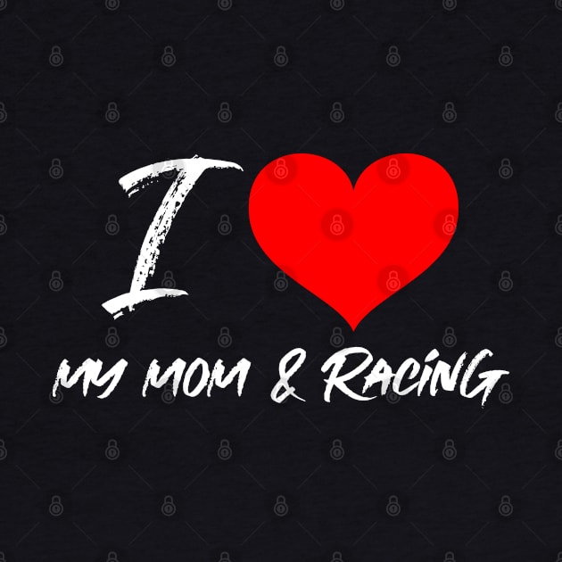 I Love My Mom & Racing Cute Valentines Day Heart Valentine Mother Car Racing by Carantined Chao$